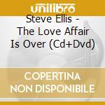 Steve Ellis - The Love Affair Is Over (Cd+Dvd)