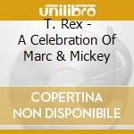 T. Rex - A Celebration Of Marc & Mickey cd