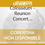 Colosseum - Reunion Concert Cologne 1994 (Cd+Dvd) cd musicale di Colosseum