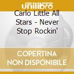 Carlo Little All Stars - Never Stop Rockin' cd musicale di Carlo/allsta Little