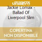 Jackie Lomax - Ballad Of Liverpool Slim