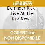Derringer Rick - Live At The Ritz  New.. cd musicale di Rick Derringer