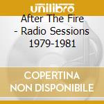 After The Fire - Radio Sessions 1979-1981 cd