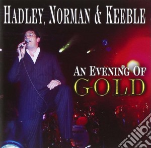 Hadley, Norman & Keeble - An Evening Of Gold cd musicale di Norman & ke Hadley