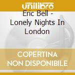 Eric Bell - Lonely Nights In London cd musicale di Eric Bell