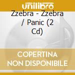 Zzebra - Zzebra / Panic (2 Cd) cd musicale di Zzebra