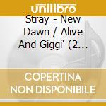 Stray - New Dawn / Alive And Giggi' (2 Cd) cd musicale di Stray