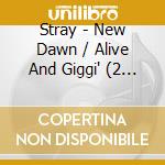 Stray - New Dawn / Alive And Giggi' (2 Cd) cd