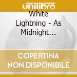 White Lightning - As Midnight Approaches / Paradise..At A Price (2 Cd) cd