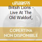 Britsih Lions - Live At The Old Waldorf, cd