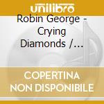 Robin George - Crying Diamonds / Dangerous Music Live '85 (2 Cd) cd