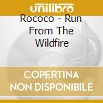Rococo - Run From The Wildfire cd musicale di Rococo