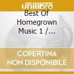 Best Of Homegrown Music 1 / Various cd