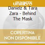 Danielz & Tara Zara - Behind The Mask cd musicale di Danielz & tarazara