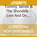 Tommy James & The Shondells - Live And On Fire (On Stage & In The Studio) (Cd+Dvd) cd musicale di Tommy/shondel James