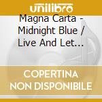 Magna Carta - Midnight Blue / Live And Let Live (2 Cd) cd musicale di Carta Magna