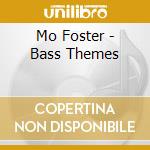 Mo Foster - Bass Themes cd musicale di Mo Foster