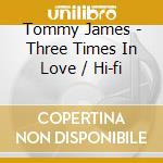 Tommy James - Three Times In Love / Hi-fi cd musicale di Tommy James