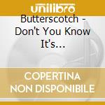 Butterscotch - Don't You Know It's Butterscotch cd