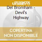 Del Bromham - Devil's Highway cd musicale di Del Bromham