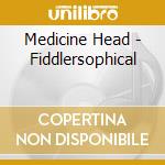 Medicine Head - Fiddlersophical cd musicale di Medicine Head