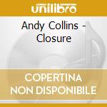 Andy Collins - Closure cd