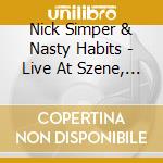 Nick Simper & Nasty Habits - Live At Szene, Vienna (Cd+Dvd) cd musicale di Nick Simper & Nasty Habits