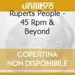 Ruperts People - 45 Rpm & Beyond