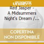 Red Jasper - A Midsummers Night's Dream / The Winter's Tale (2 Cd) cd musicale di Red Jasper