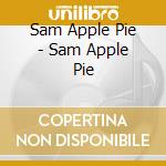 Sam Apple Pie - Sam Apple Pie cd musicale di Sam Apple Pie