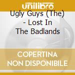 Ugly Guys (The) - Lost In The Badlands
