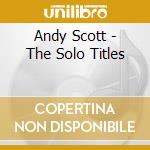 Andy Scott - The Solo Titles cd musicale di Andy Scott