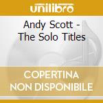 Andy Scott - The Solo Titles cd