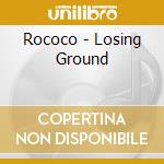 Rococo - Losing Ground cd musicale di Rococo