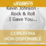 Kevin Johnson - Rock & Roll I Gave You Songs cd musicale di Kevin Johnson