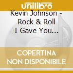 Kevin Johnson - Rock & Roll I Gave You Songs cd