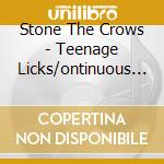 Stone The Crows - Teenage Licks/ontinuous Performance (2 Cd) cd