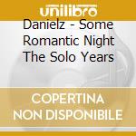 Danielz - Some Romantic Night The Solo Years cd musicale di Danielz