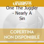 One The Juggler - Nearly A Sin