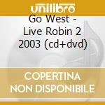 Go West - Live Robin 2 2003 (cd+dvd) cd musicale di Go West