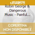 Robin George & Dangerous Music - Painful Kiss cd musicale di Robin George & Dangerous Music