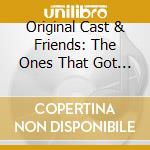Original Cast & Friends: The Ones That Got Away cd