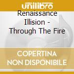 Renaissance Illision - Through The Fire cd musicale di Renaissance Illision