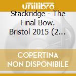 Stackridge - The Final Bow. Bristol 2015 (2 Cd) cd