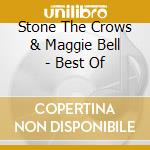 Stone The Crows & Maggie Bell - Best Of cd musicale di Stone The Crows & Maggie Bell