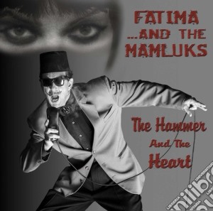 Fatima & The Mamluks - Hammer & The Heart cd musicale di Fatima & The Mamluks