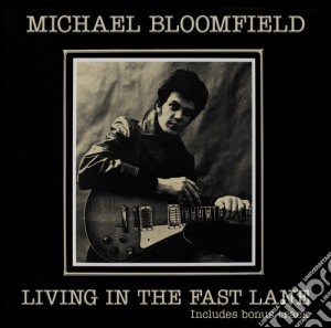 Michael Bloomfield - Living In The Fast Lane cd musicale di Michael Bloomfield