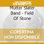 Mutter Slater Band - Field Of Stone
