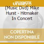 (Music Dvd) Mike Hurst - Hitmaker In Concert cd