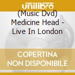 (Music Dvd) Medicine Head - Live In London cd